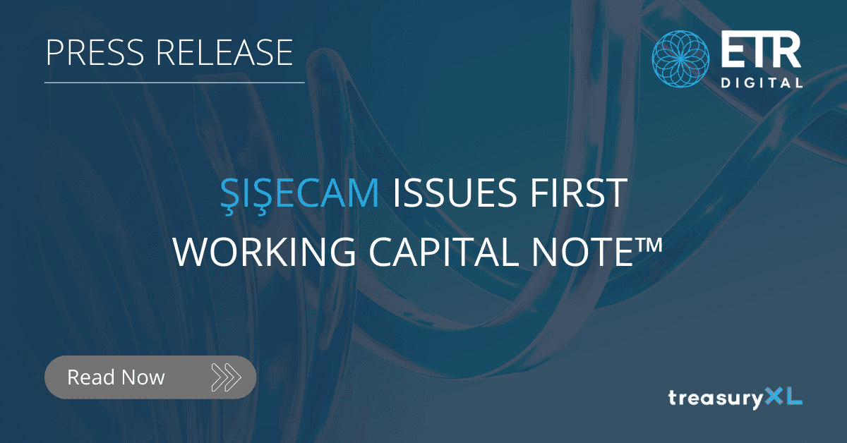 Şişecam Completes First Working Capital Note™ Issuance with ETR Digital